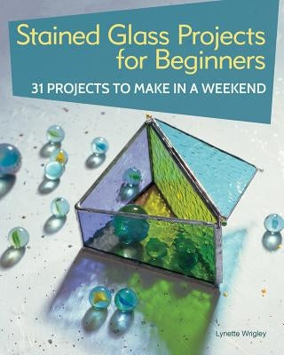 Stained Glass Projects for Beginners: 31 Projects to Make in a Weekend IMM Lifestyle