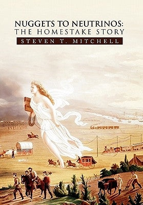Nuggets to Neutrinos: The Homestake Story Paperback Xlibris Us