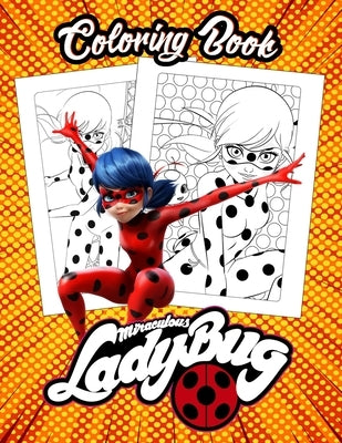 Miráculous Ladybug Coloring Book: Color with One Sided Coloring Pages about Characters and Iconic ScenesFor Children And Kids, 8.5 x 11inch Paperback Independently Published