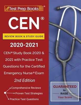 CEN Review Book and Study Guide 2020-2021: CEN Study Book 2020 and 2021 with Practice Test Questions for the Certified Emergency Nurse Exam [2nd Editi Paperback Test Prep Books