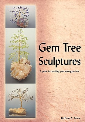 Gem Tree Sculptures: A Guide to Creating Your Own Gem Tree Paperback Trafford Publishing
