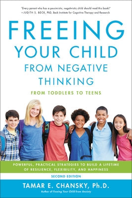 Freeing Your Child from Negative Thinking: Powerful, Practical Strategies to Build a Lifetime of Resilience, Flexibility, and Happiness Da Capo Lifelong Books