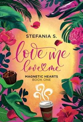 Love Me, Love Me: Magnetic Hearts: Book One, Part One by S, Stefania