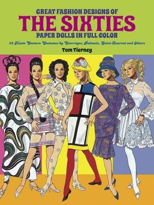 Great Fashion Designs of the Sixties Paper Dolls: 32 Haute Couture Costumes by Courreges, Balmain, Saint-Laurent and Others Paperback Dover Publications