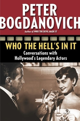 Who the Hell's in It: Conversations with Hollywood's Legendary Actors Paperback Random House Publishing Group