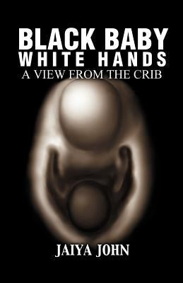 Black Baby White Hands: A View from the Crib Paperback Soul Water Rising