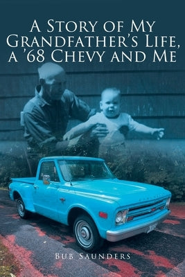 A Story of My Grandfather's Life, a '68 Chevy and Me Paperback Fulton Books