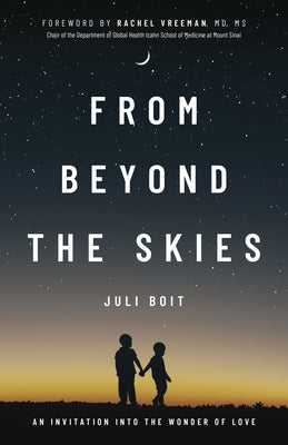 From Beyond the Skies: An Invitation Into the Wonder of Love Paperback Morgan James Publishing