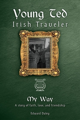 Young Ted Irish Traveler: My Way Paperback Xulon Press