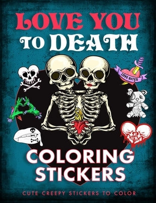 Love You to Death Coloring Stickers: Cute Creepy Stickers to Color Paperback Thunder Bay Press