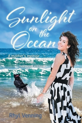 Sunlight on the Ocean: A Mother's Memoir of Love and Loss, Heartbreak and Hope Paperback Rhyl Venning