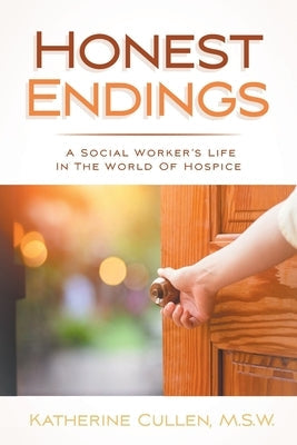 Honest Endings: A Social Worker's Life in the World of Hospice Fulton Books
