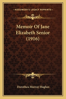 Memoir Of Jane Elizabeth Senior (1916) Paperback Kessinger Publishing