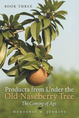 Book Three Products from Under the Old Naseberry Tree: The Coming of Age Paperback Archway Publishing