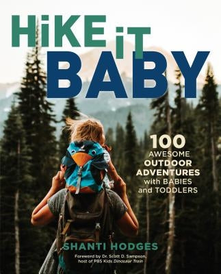 Hike It Baby: 100 Awesome Outdoor Adventures with Babies and Toddlers Paperback Falcon Press Publishing