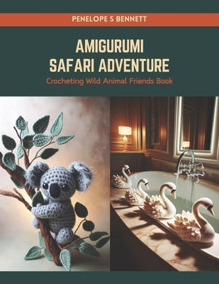 Amigurumi Safari Adventure: Crocheting Wild Animal Friends Book Paperback Independently Published
