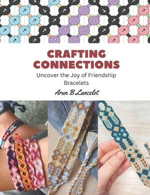 Crafting Connections: Uncover the Joy of Friendship Bracelets Paperback Independently Published