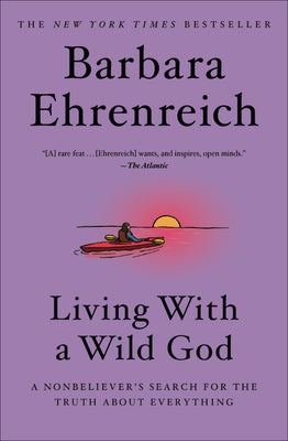 Living with a Wild God: A Nonbeliever's Search for the Truth about Everything Twelve