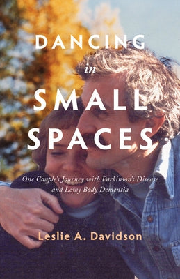 Dancing in Small Spaces: One Couple's Journey with Parkinson's Disease and Lewy Body Dementia Paperback Touchwood Editions