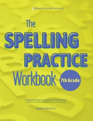 The Spelling Practice Workbook for 7th Grade: Guided Activities to Increase your Word Power Paperback Natasha Attard Ph.D