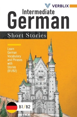 Intermediate German Short Stories: Learn German Vocabulary and Phrases with Stories (B1/ B2) Paperback Sontig Press