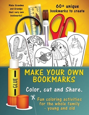 Make Your Own Unique Bookmarks: Hours of creative fun for the whole family - 60+ bookmarks. Paperback Independently Published