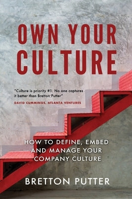 Own Your Culture: How to Define, Embed and Manage your Company Culture Paperback Bretton Putter