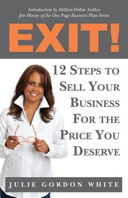 Exit! 12 Steps to Sell Your Business For the Price You Deserve Paperback Business Coach Press