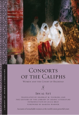 Consorts of the Caliphs: Women and the Court of Baghdad Paperback New York University Press