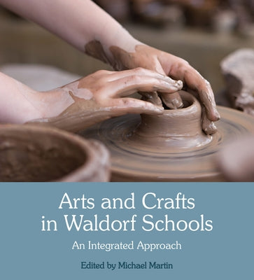 Arts and Crafts in Waldorf Schools: An Integrated Approach Paperback Floris Books