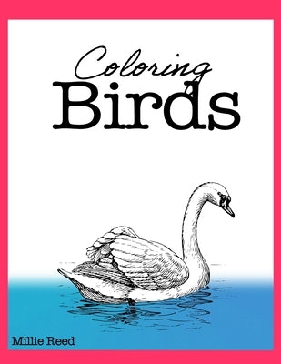 Coloring Birds: 50 Pages of The Best Birds Coloring Book for Adults. Full of the best species. Paperback Independently Published