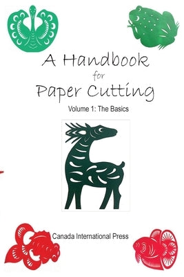 A Handbook for Paper Cutting Volume 1: The Basics Paperback Canada International Press