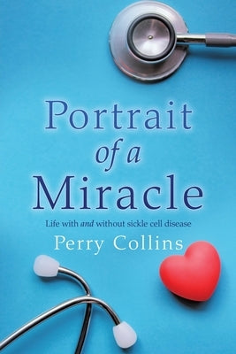 Portrait Of A Miracle: Life with and without sickle cell disease Paperback Xulon Press