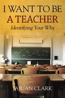 I Want To Be A Teacher: Identifying Your Why Paperback Outskirts Press