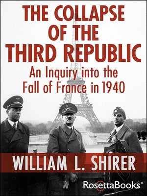 The Collapse of the Third Republic: An Inquiry Into the Fall of France in 1940 Paperback RosettaBooks