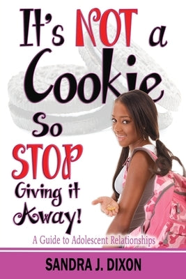It's NOT a Cookie So STOP Giving it Away!: A Guide to Adolescent Relationships Paperback Priorityone Publications