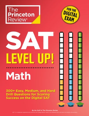 SAT Level Up! Math: 300+ Easy, Medium, and Hard Drill Questions for Scoring Success on the Digital SAT Paperback Princeton Review