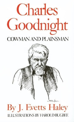 Charles Goodnight: Cowman and Plainsman Paperback University of Oklahoma Press