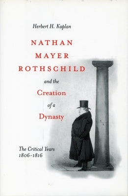 Nathan Mayer Rothschild and the Creation of a Dynasty: The Critical Years 1806-1816 Paperback Stanford University Press