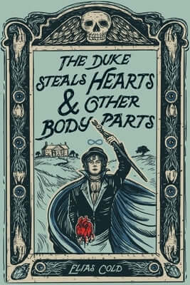 The Duke Steals Hearts & Other Body Parts Hardcover Page Street YA