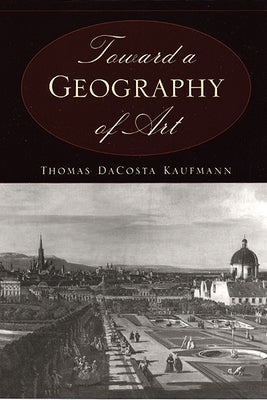 Toward a Geography of Art Paperback University of Chicago Press