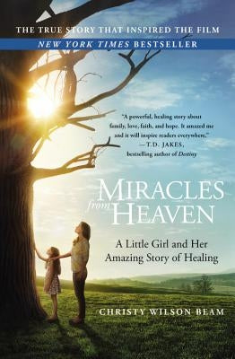 Miracles from Heaven: A Little Girl and Her Amazing Story of Healing Hachette Books