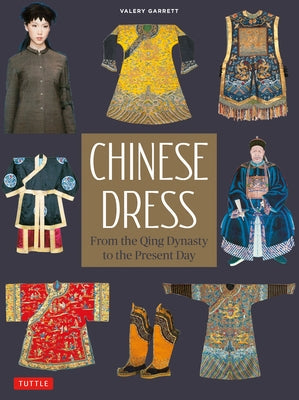Chinese Dress: From the Qing Dynasty to the Present Day Paperback Tuttle Publishing