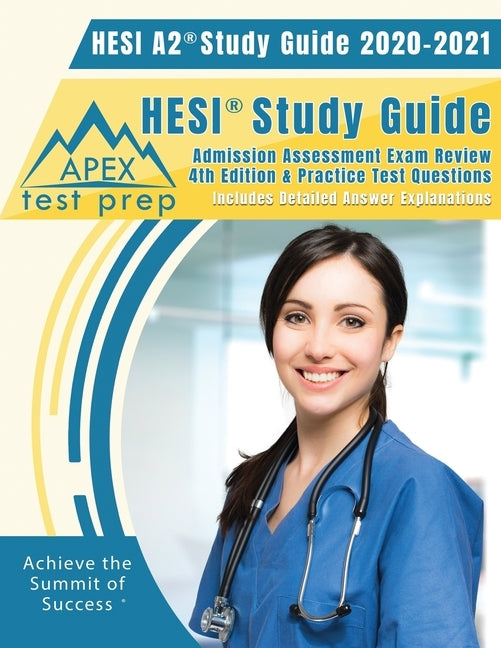 HESI A2 Study Guide 2020 & 2021: HESI Study Guide Admission Assessment Exam Review 4th Edition & Practice Test Questions [Includes Detailed Answer Exp Paperback Apex Test Prep