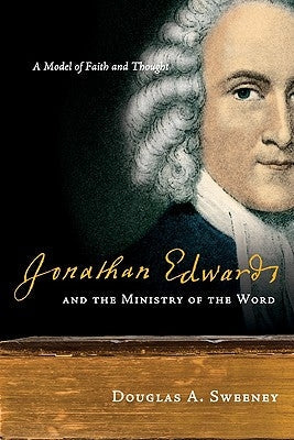 Jonathan Edwards and the Ministry of the Word: A Model of Faith and Thought Paperback IVP Academic