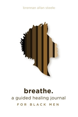 Breathe.: A Guided Healing Journal For Black Men - MO Corrections Bookstore