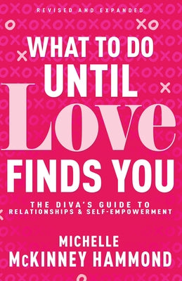 What to Do Until Love Finds You: The Diva's Guide to Relationships and Self-Empowerment (Revised and Expanded) Paperback Whitaker House