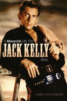 A Maverick Life: The Jack Kelly Story Paperback BearManor Media