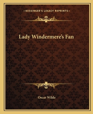 Lady Windermere's Fan Paperback Kessinger Publishing