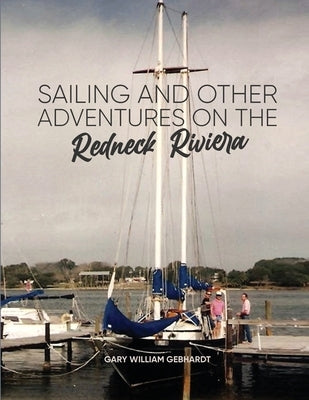 Sailing and Other Adventures on the Redneck Riviera Paperback Gary William Gebhardt